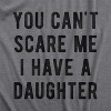 Mens You Cant Scare Me I Have A Daughter T shirt Funny Sarcastic Gift for Dad - Crazy Dog Men's T Shirt - 2 of 4