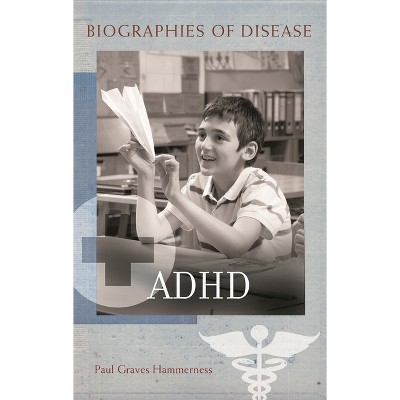 ADHD - (Biographies of Disease) by  Paul Hammerness (Hardcover)