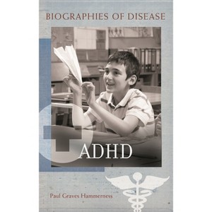 ADHD - (Biographies of Disease) by  Paul Hammerness (Hardcover) - 1 of 1
