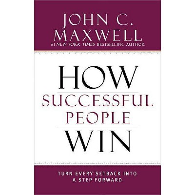 How Successful People Win - by  John C Maxwell (Hardcover)