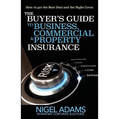 The Buyer's Guide to Business, Commercial and Property Insurance - (Wordcatcher Professional Development) by  Nigel Adams (Paperback)