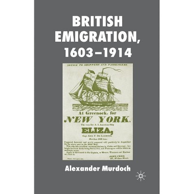 British Emigration, 1603-1914 - by  A Murdoch (Paperback)