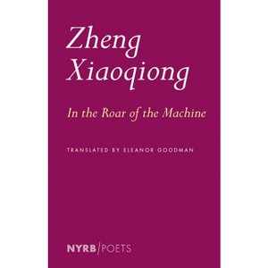 In the Roar of the Machine - by  Zheng Xiaoqiong (Paperback) - 1 of 1