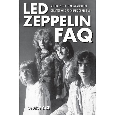 Led Zeppelin FAQ - by  George Case (Paperback)