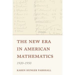 The New Era in American Mathematics, 1920-1950 - by Karen Hunger Parshall - 1 of 1