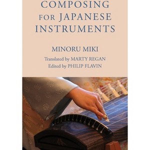Composing for Japanese Instruments - (Eastman Studies in Music) by  Minoru Miki (Paperback) - 1 of 1