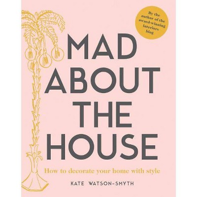 Mad about the House - by  Kate Watson-Smyth (Hardcover)