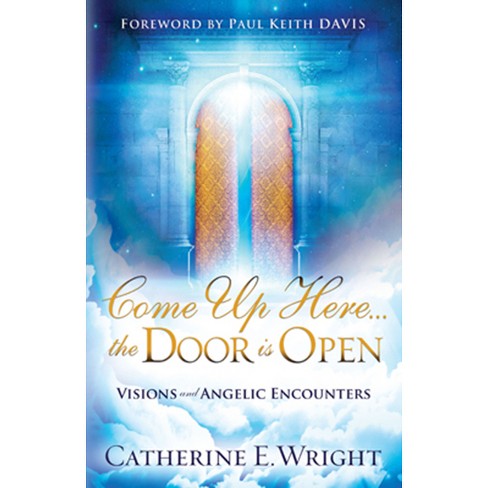 Come Up Here... the Door Is Open - by  Catherine E Wright (Paperback) - image 1 of 1