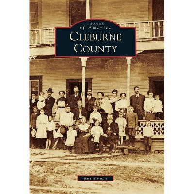 Cleburne County - (Images of America (Arcadia Publishing)) by  Wayne Ruple (Paperback)