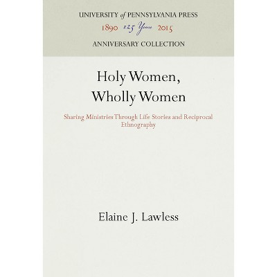 Holy Women, Wholly Women - (Anniversary Collection) by  Elaine J Lawless (Hardcover)