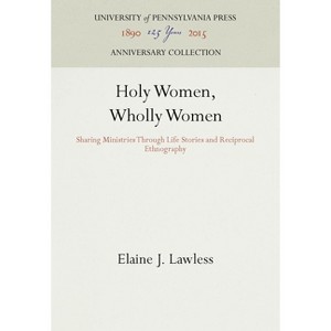 Holy Women, Wholly Women - (Anniversary Collection) by  Elaine J Lawless (Hardcover) - 1 of 1