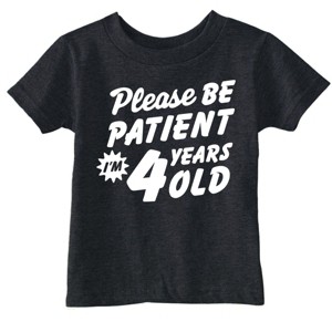 Toddler Funny T Shirts Please Be Patient Im 4 Years Old Sarcastic Graphic Novelty Birthday Tee For Young Kids - Crazy Dog Toddler T Shirt - 1 of 4