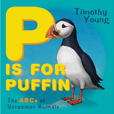 P Is for Puffin - by  Timothy Young (Board Book)