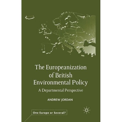 The Europeanization of British Environmental Policy - (One Europe or Several?) by  A Jordan (Paperback)