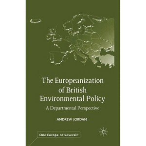 The Europeanization of British Environmental Policy - (One Europe or Several?) by  A Jordan (Paperback) - 1 of 1