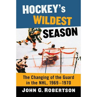 Hockey's Wildest Season - by  John G Robertson (Paperback)
