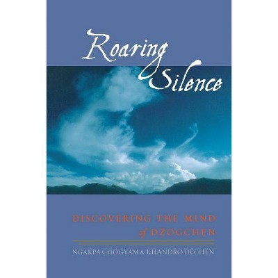 Roaring Silence - by  Ngakpa Chogyam & Khandro Dechen (Paperback)