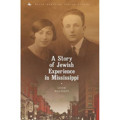 A Story of Jewish Experience in Mississippi - (North American Jewish Studies) by  Leon Waldoff (Hardcover)