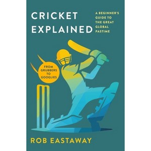 Cricket Explained - by  Rob Eastaway (Paperback) - 1 of 1