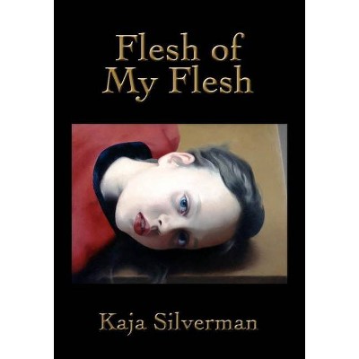 Flesh of My Flesh - by  Kaja Silverman (Paperback)