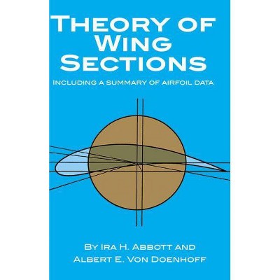 Theory of Wing Sections - (Dover Books on Aeronautical Engineering) by  Ira H Abbott & A E Von Doenhoff (Paperback)