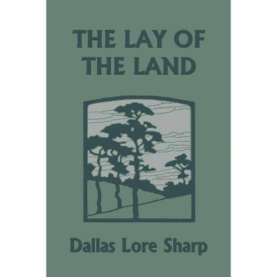 The Lay of the Land (Yesterday's Classics) - by  Dallas Lore Sharp (Paperback)