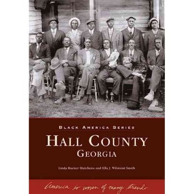 Hall County, Georgia - by Linda Rucker Hutchens and Ella J. Wilmont Smith (Paperback)