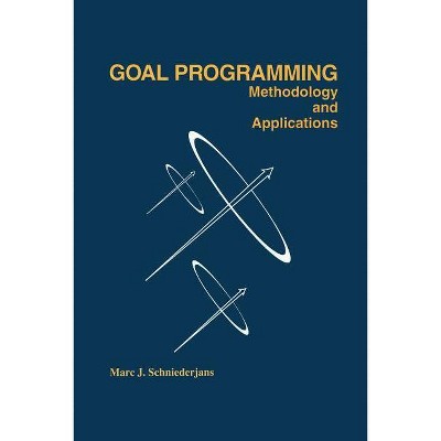 Goal Programming: Methodology and Applications - by  Marc Schniederjans (Paperback)