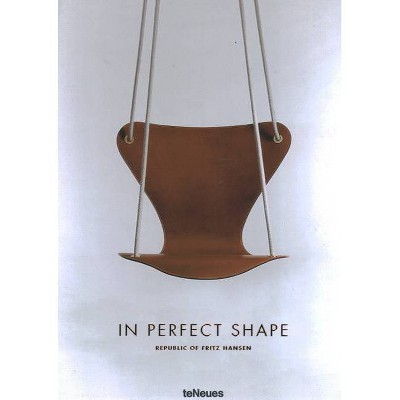 In Perfect Shape - by  Fritz Hansen (Hardcover)