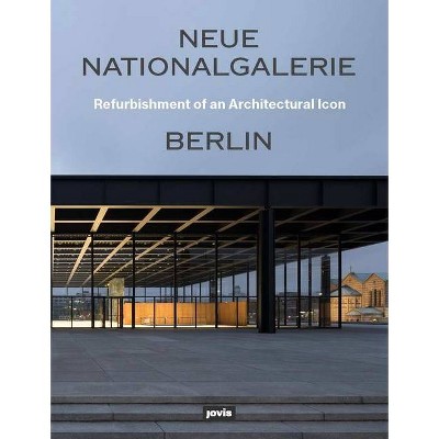 Neue Nationalgalerie Berlin: Refurbishment of an Architectural Icon - by  Arne Maibohm & Bundesamt Für Bauwesen Und Raumordnung (Paperback)