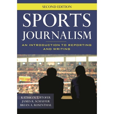 Sports Journalism - 2nd Edition by  Kathryn T Stofer & James R Schaffer & Brian A Rosenthal (Paperback)