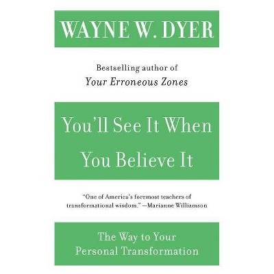 You'll See It When You Believe It - by  Wayne W Dyer (Paperback)