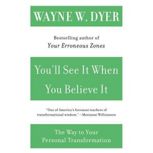 You'll See It When You Believe It - by  Wayne W Dyer (Paperback) - 1 of 1