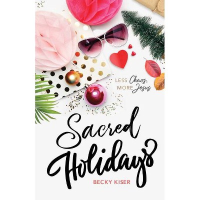 Sacred Holidays - by  Becky Kiser (Paperback)