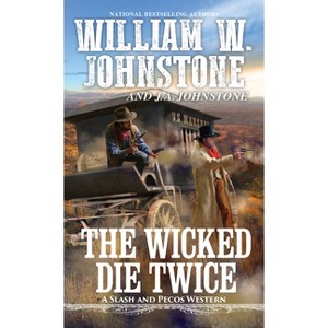 The Wicked Die Twice - (Slash and Pecos Western) by  William W Johnstone & J a Johnstone (Paperback) - 1 of 1