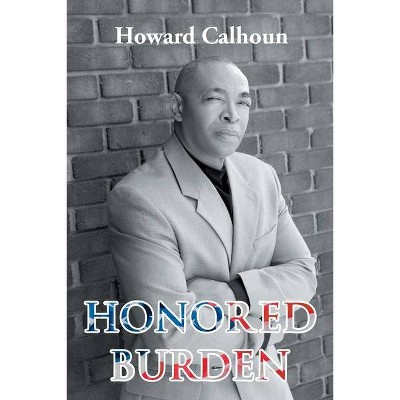 Honored Burden - by  Howard Calhoun (Paperback)