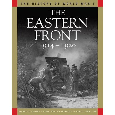 The Eastern Front 1914-1920 - (History of World War I) by  Michael S Neiberg & David Jordan (Paperback)