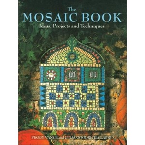 The Mosaic Book - by  Peggy Vance & Celia Goodrich-Clarke & Celia Goodrick-Clarke (Paperback) - 1 of 1