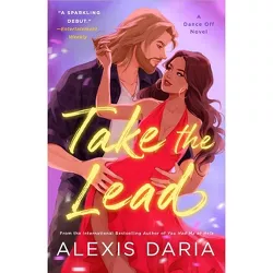 Take the Lead - (Dance Off Novel) by  Alexis Daria (Paperback)