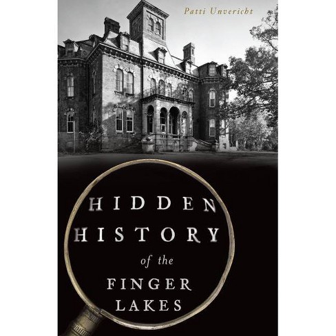Hidden History of the Finger Lakes - by  Patti Unvericht (Paperback) - image 1 of 1