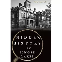 Hidden History of the Finger Lakes - by  Patti Unvericht (Paperback)