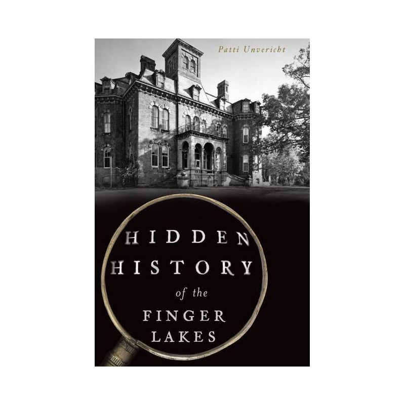 Hidden History of the Finger Lakes - by  Patti Unvericht (Paperback), 1 of 2
