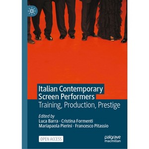 Italian Contemporary Screen Performers - by  Luca Barra & Cristina Formenti & Mariapaola Pierini & Francesco Pitassio (Hardcover) - 1 of 1