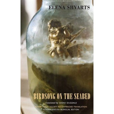 Birdsong on the Seabed - by  Elena Shvarts (Paperback)