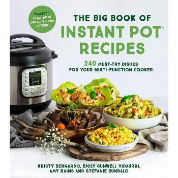 The Big Book of Instant Pot Recipes - by  Kristy Bernardo & Emily Vidaurri & Amy Rains & Stefanie Bundalo (Paperback)