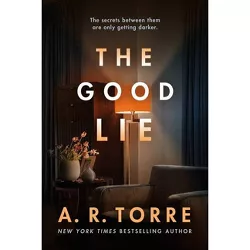 The Good Lie - by  A R Torre (Paperback)