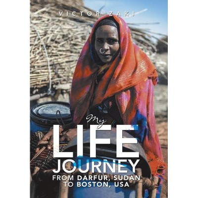 My Life Journey from Darfur, Sudan to Boston, Usa - by  Victor Zaki (Hardcover)