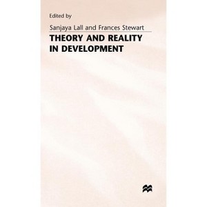 Theory and Reality in Development - (Essays in Honour of Paul Streeten) by  Sanjaya Lall & Frances Stewart (Hardcover) - 1 of 1