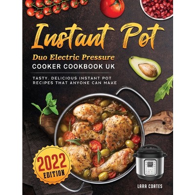 Instant Pot Duo Electric Pressure Cooker Cookbook UK 2022 - by  Lara Coates (Paperback)