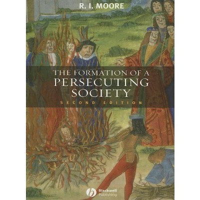 The Formation of a Persecuting Society - 2nd Edition by  Robert I Moore (Paperback)